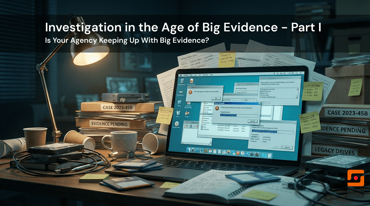 Is Your Agency Keeping Up With Big Evidence?